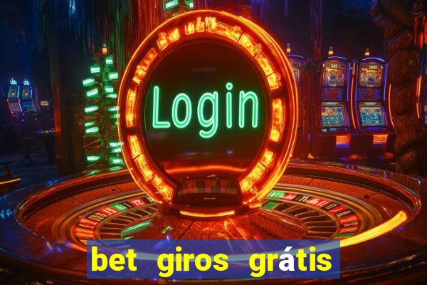 bet giros grátis sem depósito