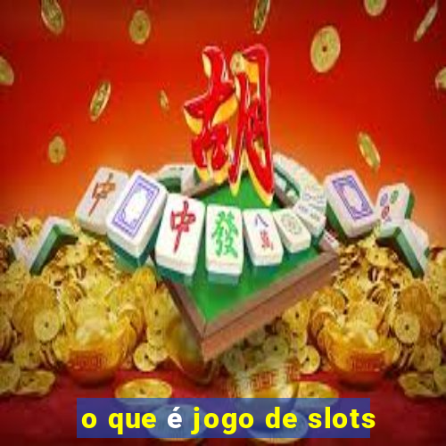 o que é jogo de slots