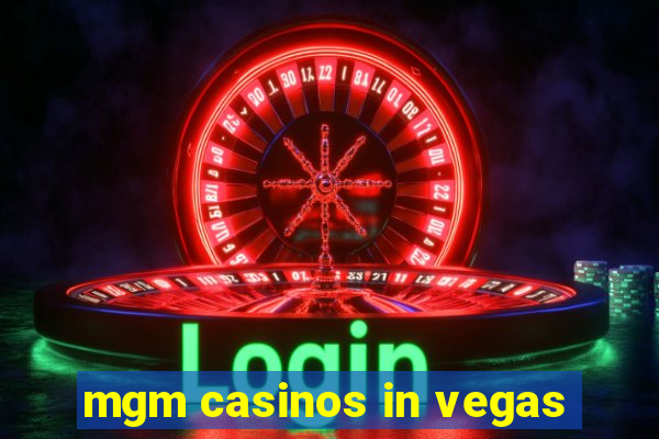 mgm casinos in vegas