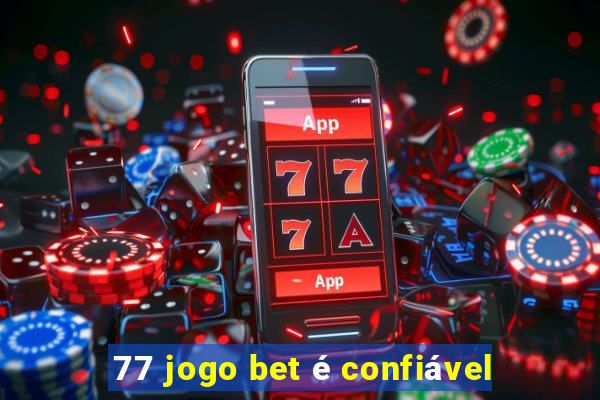 77 jogo bet é confiável