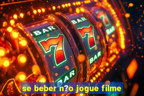 se beber n?o jogue filme