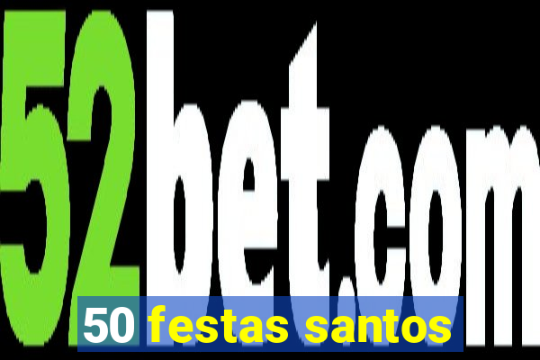 50 festas santos