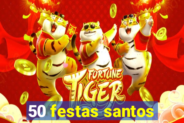 50 festas santos