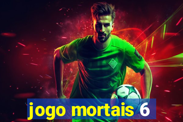 jogo mortais 6