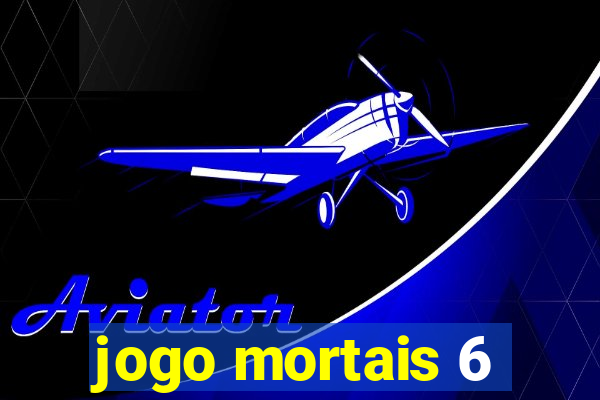 jogo mortais 6