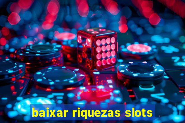 baixar riquezas slots