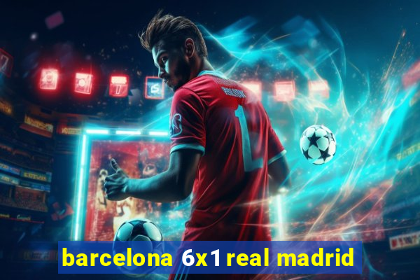 barcelona 6x1 real madrid