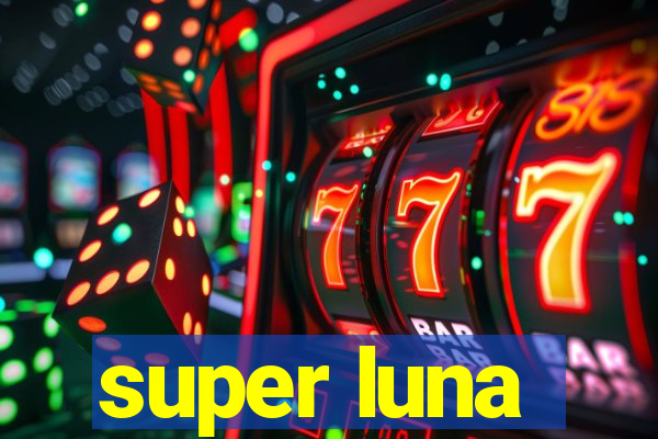 super luna