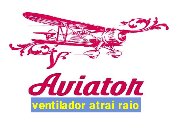 ventilador atrai raio