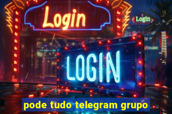 pode tudo telegram grupo