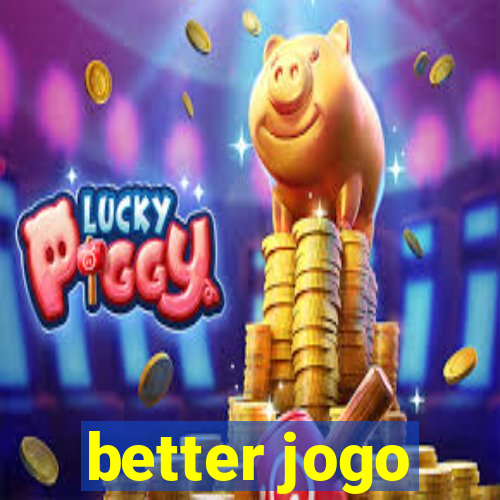 better jogo