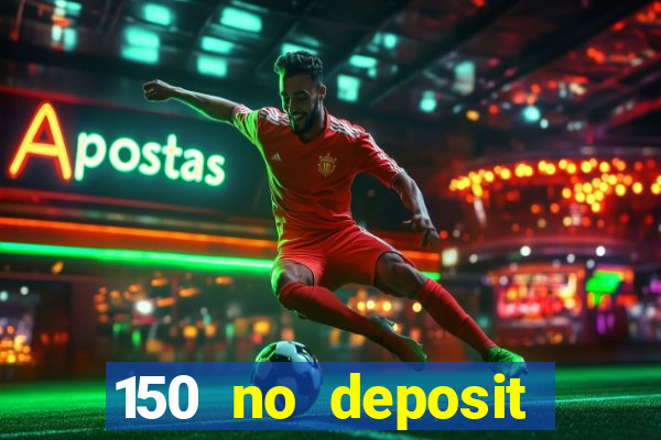 150 no deposit bonus casino