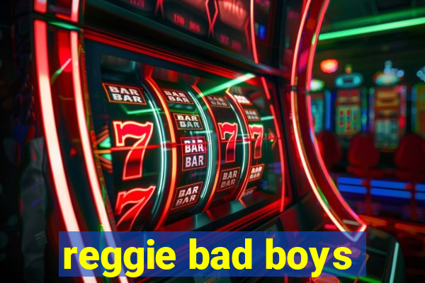 reggie bad boys