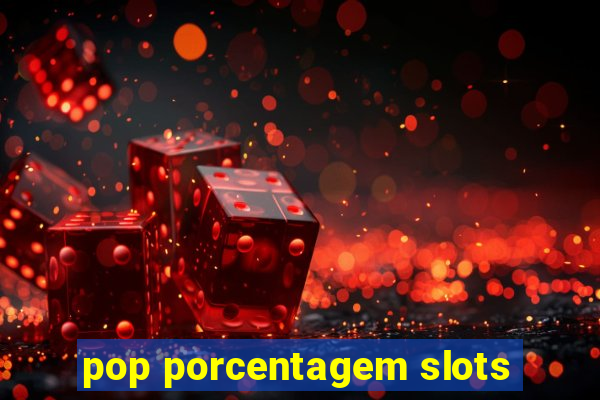 pop porcentagem slots