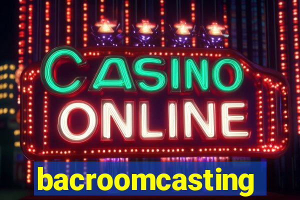 bacroomcasting