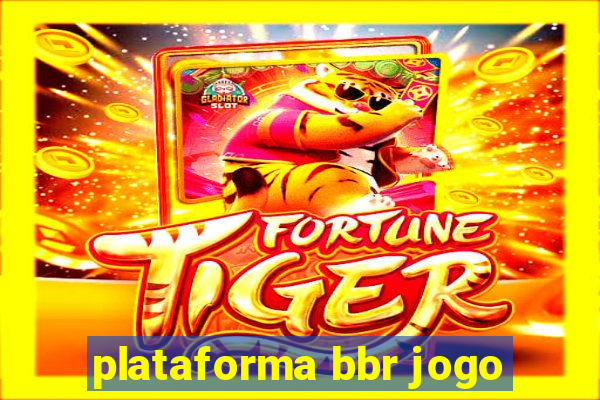 plataforma bbr jogo