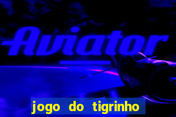 jogo do tigrinho que ganha b么nus