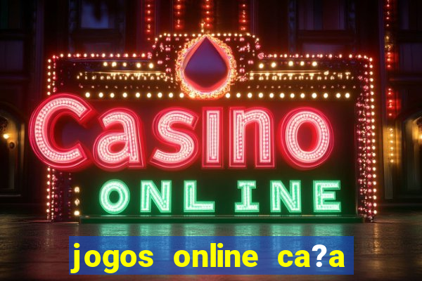 jogos online ca?a níquel valendo dinheiro