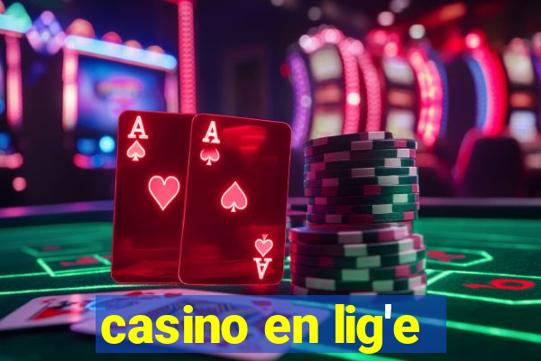 casino en lig'e