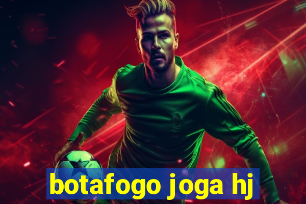 botafogo joga hj