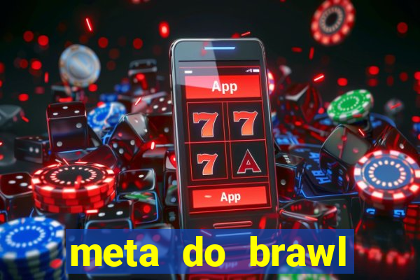 meta do brawl stars 2024