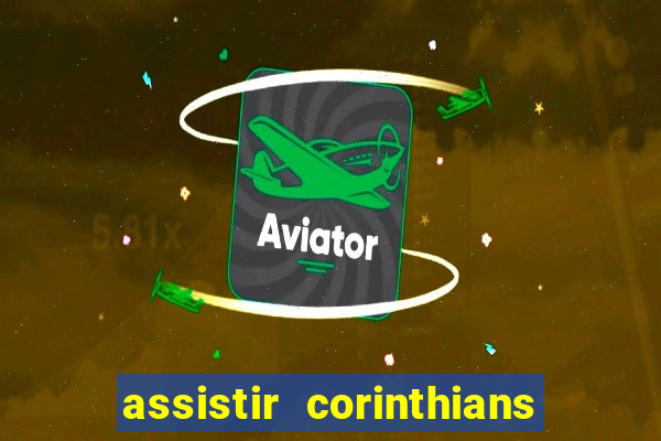 assistir corinthians ao vivo multicanais