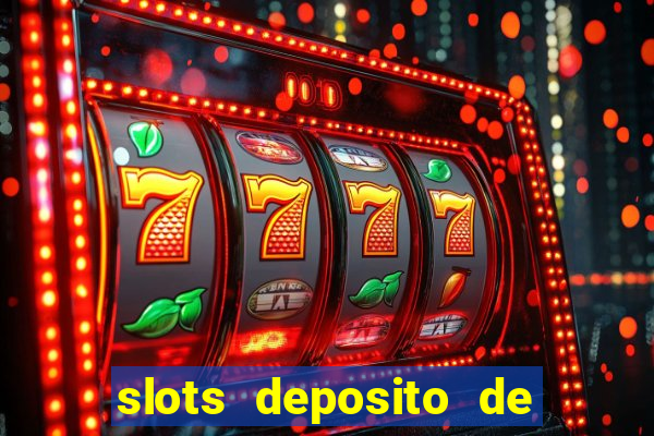 slots deposito de 1 real