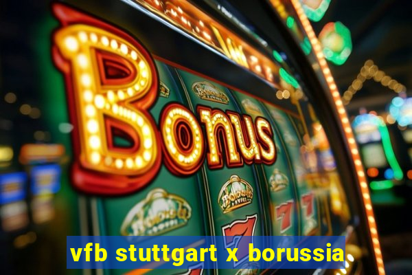 vfb stuttgart x borussia