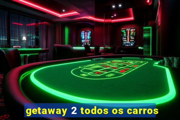 getaway 2 todos os carros