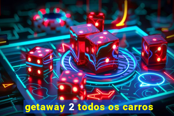 getaway 2 todos os carros