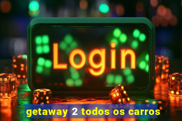 getaway 2 todos os carros