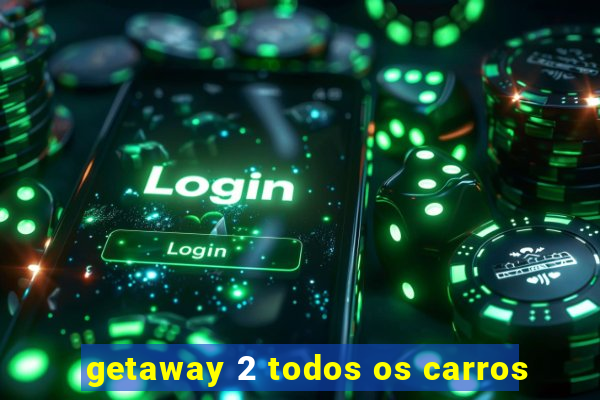 getaway 2 todos os carros