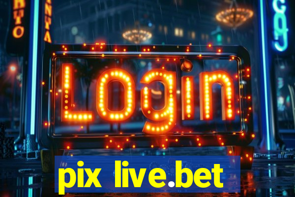 pix live.bet