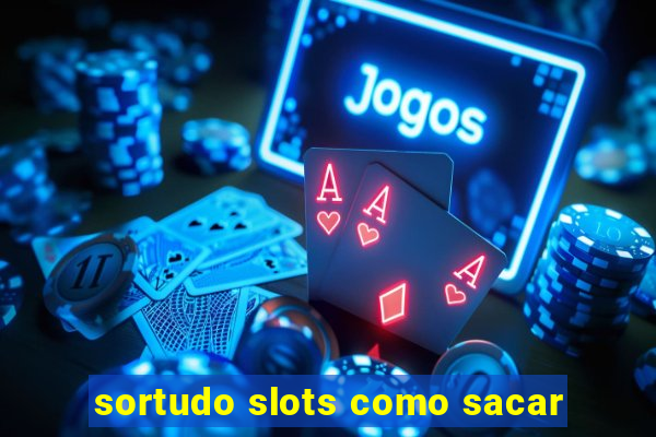 sortudo slots como sacar