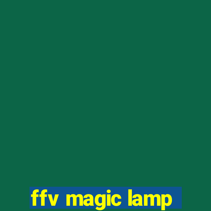 ffv magic lamp