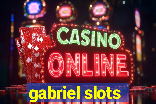 gabriel slots