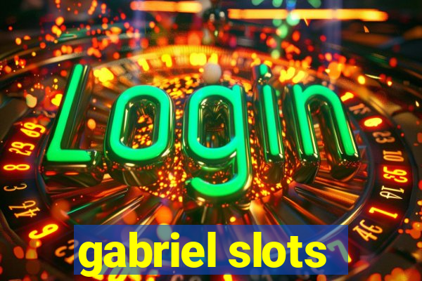 gabriel slots