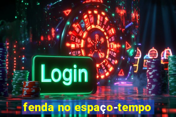 fenda no espaço-tempo