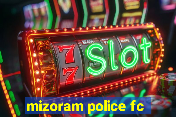 mizoram police fc