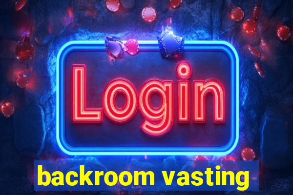 backroom vasting