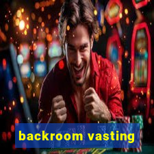 backroom vasting