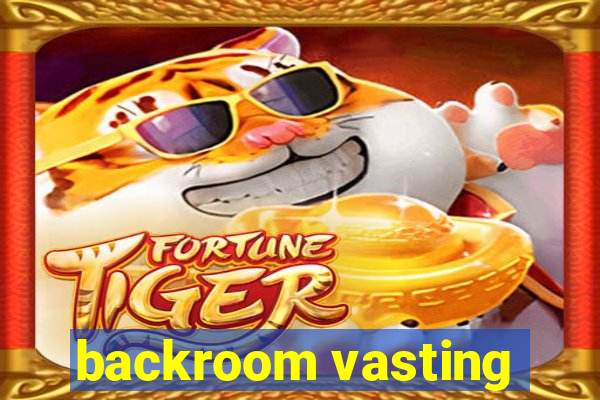 backroom vasting