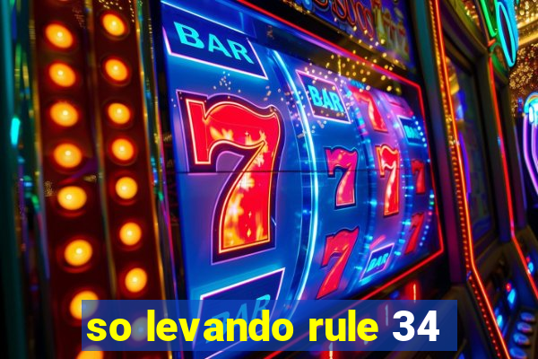 so levando rule 34