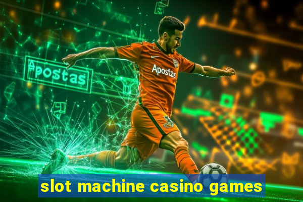 slot machine casino games