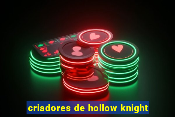 criadores de hollow knight