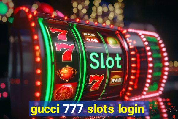 gucci 777 slots login