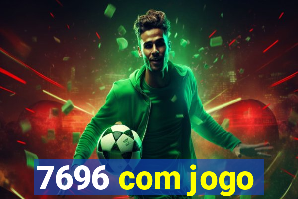 7696 com jogo