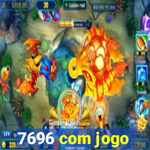 7696 com jogo