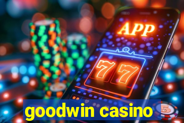 goodwin casino