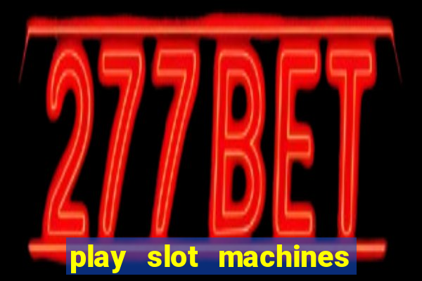 play slot machines online for money